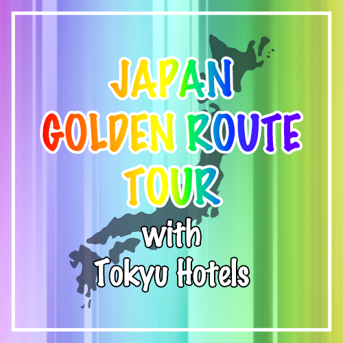 Japan Golden Route Tour with Tokyu Hotels